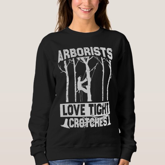 Arborists Love Tight Crotches Lumberjack Logger Tr Trui (Voorkant)