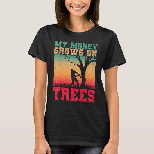 Arborists My Money Grows On Trees Tree Cutters Tre T-shirt (Voorkant)