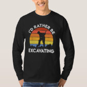 Archaeology Archaeologist Retro I d Rather Be Exca T-shirt (Voorkant)
