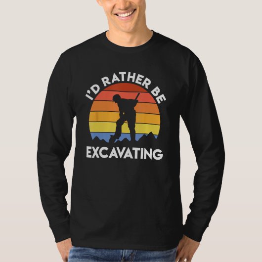 Archaeology Archaeologist Retro I d Rather Be Exca T-shirt (Voorkant)