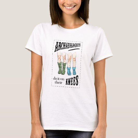 Archaeology Archaeologists Do It On Their Knees T-shirt (Voorkant)