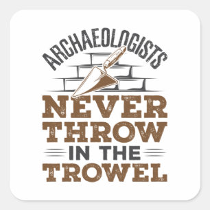 Archeologen gooien nooit in de trowel vierkante sticker