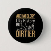 Archeologie als geschiedenis maar vuil ronde button 5,7 cm (Voorkant)
