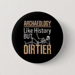 Archeologie als geschiedenis maar vuil ronde button 5,7 cm