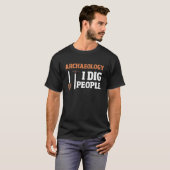 Archeologie I Dig Mensen T-shirt (Voorkant volledig)