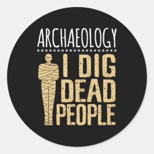 Archeologie ik dig Dead People Arcaheoloog Ronde Sticker