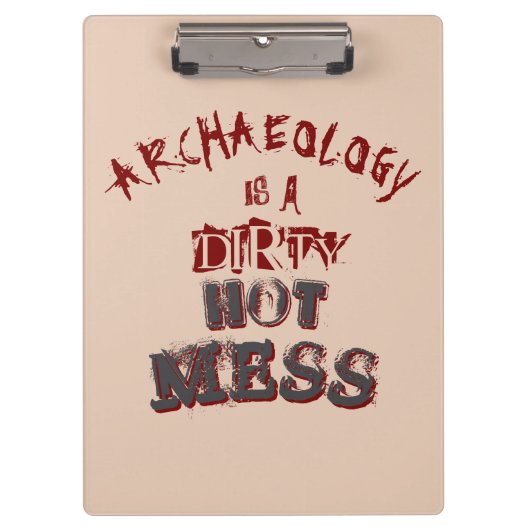 Archeologie is een smerige hete puinhoop klembord (Voorkant)