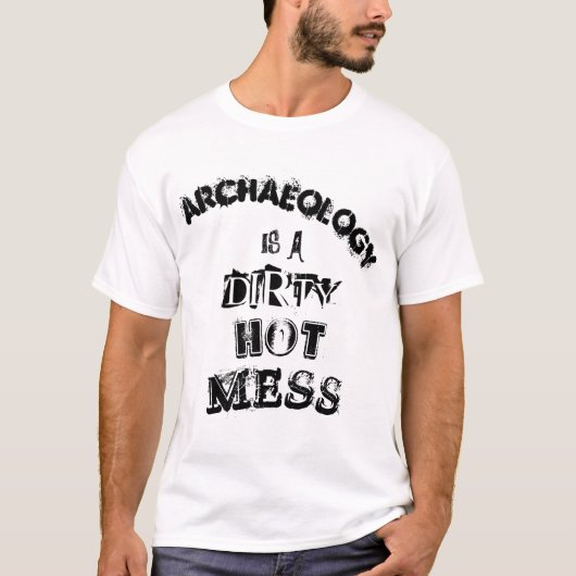 "Archeologie is een smerige warme rotzooi" T-shirt (Voorkant)