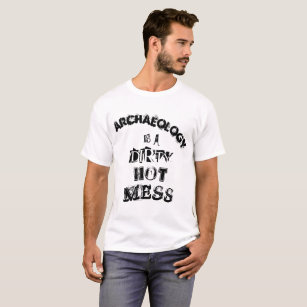 "Archeologie is een smerige warme rotzooi" T-shirt