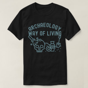 Archeologie - Manier van Leven, Archeologie Zeggen T-shirt