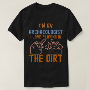 Archeologie Spreuk, Grappige Archeologie6 T-shirt
