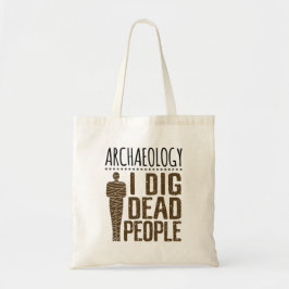 Archeology Anthropology I Dig Dead People Mummy Tote Bag