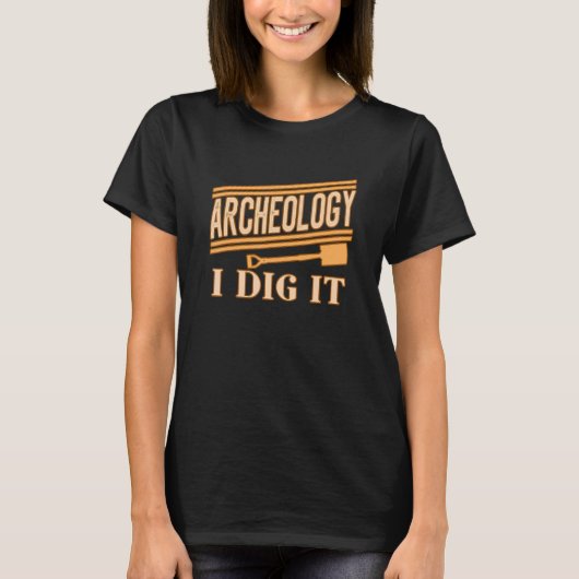 Archeology I Dig for Archaelogists Students Tea T-shirt (Voorkant)
