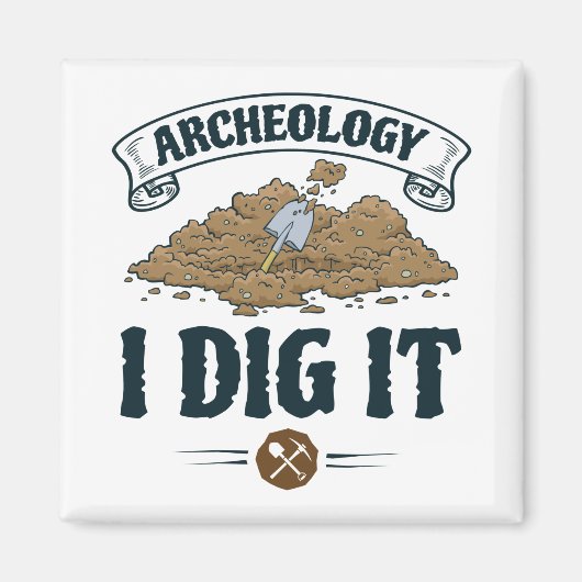 Archeology I Dig it Archeology Archaeoloog Magneet (Voorkant)