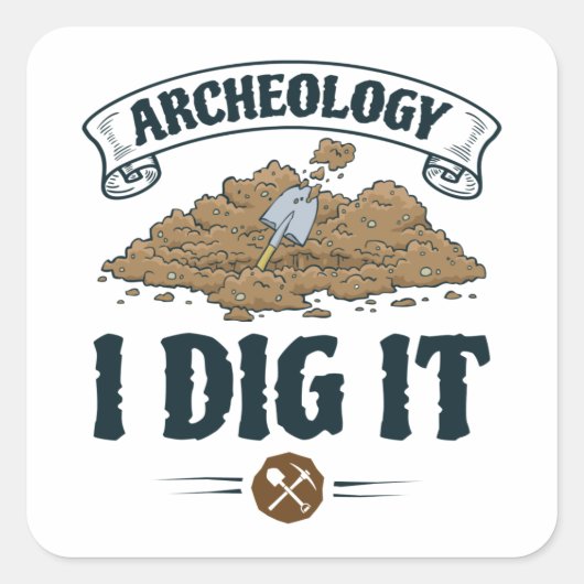 Archeology I Dig it Archeology Archaeoloog Vierkante Sticker (Voorkant)