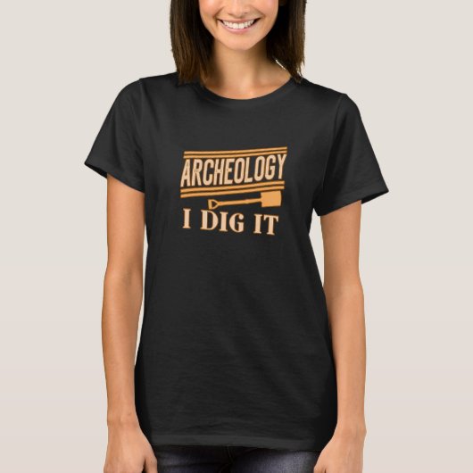 Archeology I Dig It for Archaelogists Students Tea T-shirt (Voorkant)