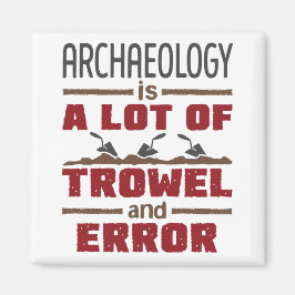 Archeology is een hoop trowel en fout magneet