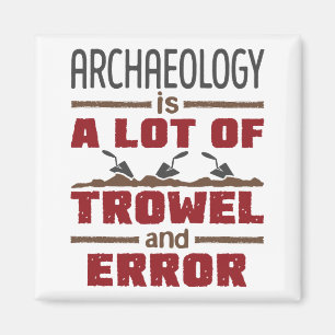 Archeology is een hoop trowel en fout magneet