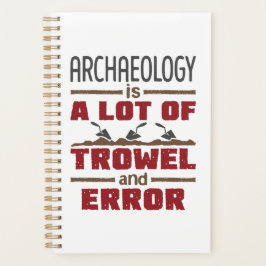 Archeology is een hoop trowel en fout planner
