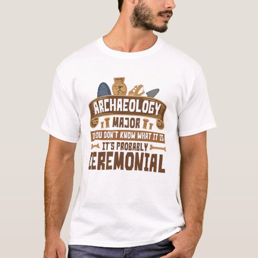 Archeology Major Student Funny Ceremonial T-shirt (Voorkant)