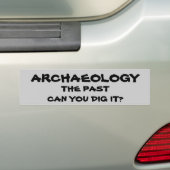 Archeology Pun. Het verleden kan je dig maken? Bumpersticker (Op auto)