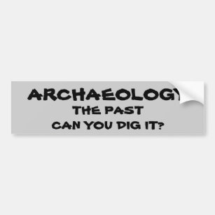 Archeology Pun. Het verleden kan je dig maken? Bumpersticker