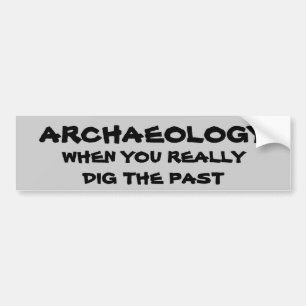 Archeology Pun. Wanneer u het verleden dig Bumpersticker