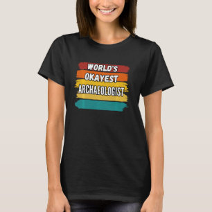 Archeoloog World S Okayest Archeoloog T-shirt