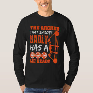 Archer That Shoots Badly Has A Lie Ready T-shirt