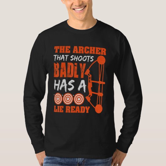 Archer That Shoots Badly Has A Lie Ready T-shirt (Voorkant)