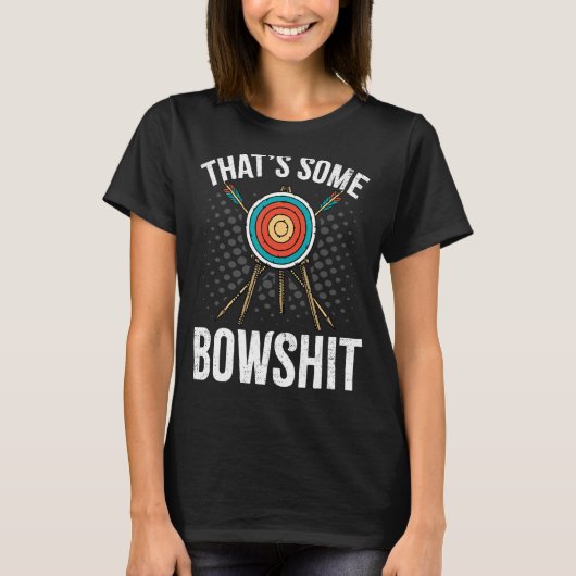 Archery Archer dat is een Bowshit Arrow Bow T-shirt (Voorkant)