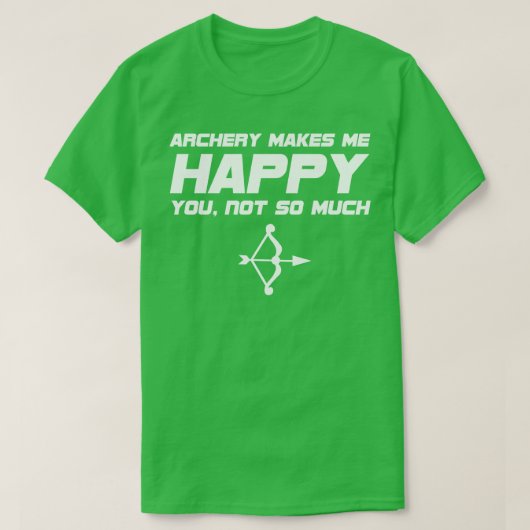 Archery Archery maakt me blij dat je niet zo veel T-shirt (Design voorkant)