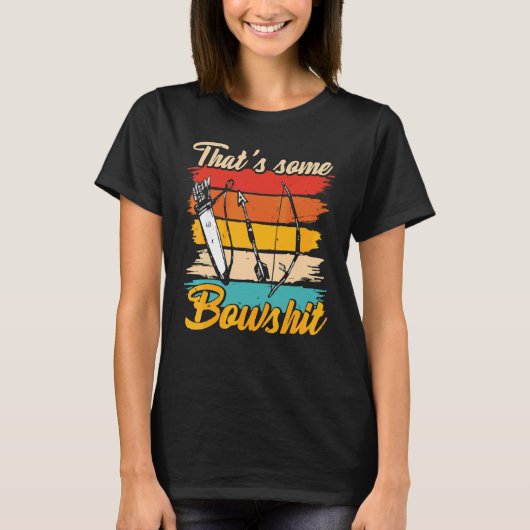 Archery Bow Archer die wat Bowshit 1 T-shirt (Voorkant)
