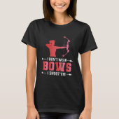 Archery Girl Gift I't Draag geen bogen ik schiet z T-shirt (Voorkant)