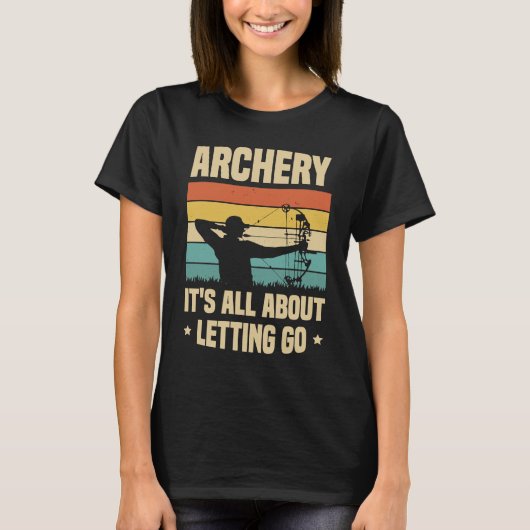 Archery It's All About Letting Go Archer Bow Arrow T-shirt (Voorkant)