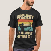 Archery It's All About Letting Go Archer Bow Arrow T-shirt (Voorkant)