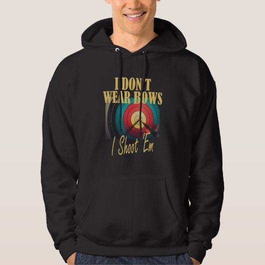 Archery Mom Target  I Don t Wear Bows I Shoot Them Hoodie (Voorkant)