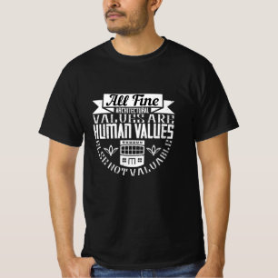 Architect - Alle architecturale waarden zijn mense T-shirt