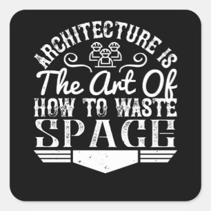 Architect - architectuur is de kunst om ruimte te vierkante sticker