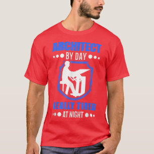 Architect by day really tired at night Architect T-shirt