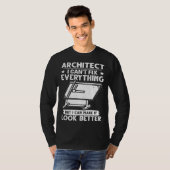Architect I Can t Fix Everything But Make It Look  T-shirt (Voorkant volledig)
