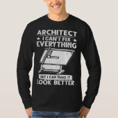 Architect I Can t Fix Everything But Make It Look  T-shirt (Voorkant)