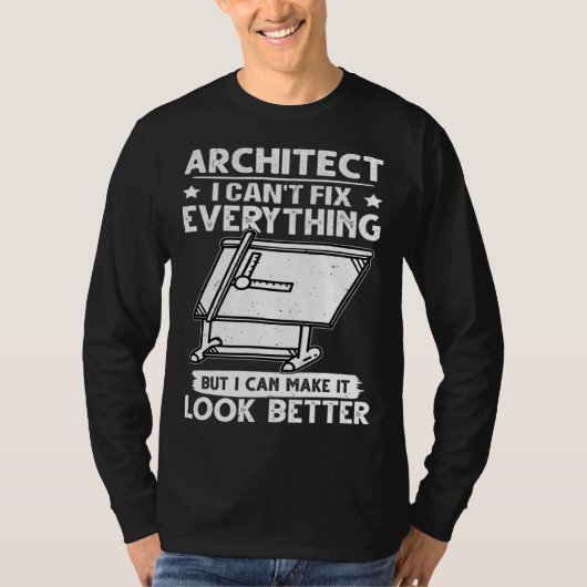 Architect I Can t Fix Everything But Make It Look  T-shirt (Voorkant)