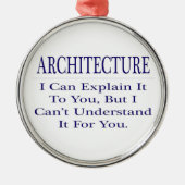Architect Joke .. Leg uit dat u het niet begrijpt Metalen Ornament (Voorkant)