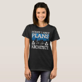 Architect Sorry, ik heb plannen Architectuur Engin T-shirt (Voorkant volledig)