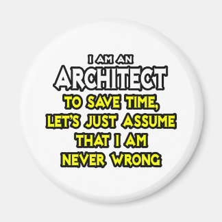 Architect...veronderstel dat ik nooit verkeerd ben magneet
