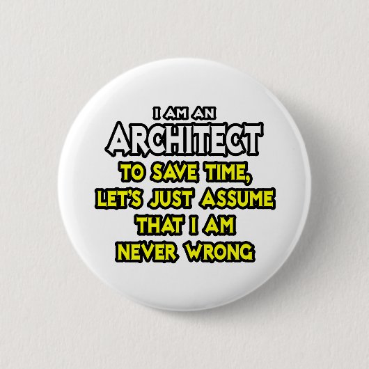 Architect...veronderstel dat ik nooit verkeerd ben ronde button 5,7 cm (Voorkant)