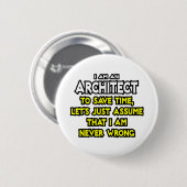 Architect...veronderstel dat ik nooit verkeerd ben ronde button 5,7 cm (Voorkant /achterkant)