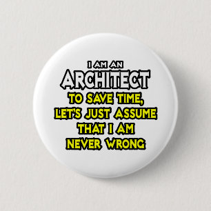 Architect...veronderstel dat ik nooit verkeerd ben ronde button 5,7 cm