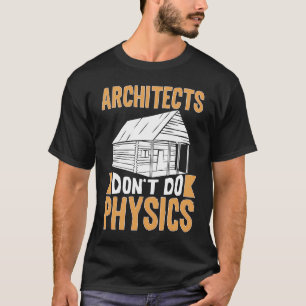 Architecten doen geen natuurkunde t-shirt